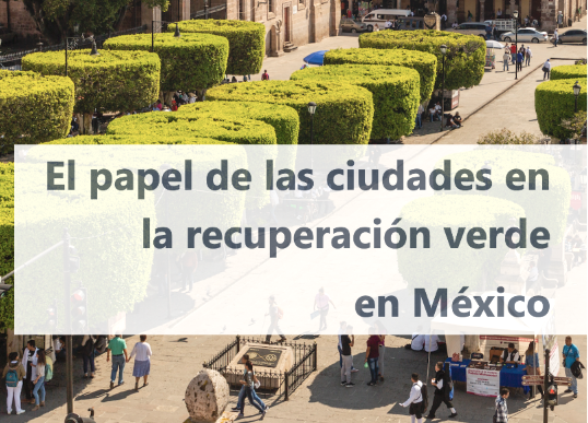 El Papel de las Ciudades en la Recuperación Verde en México