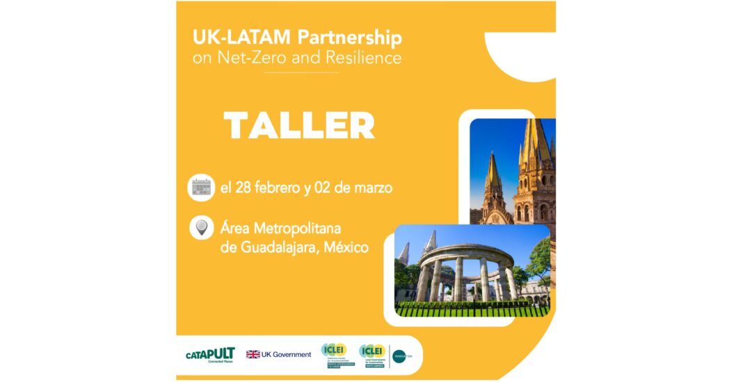 Taller: UK-LATAM Partnership on Net-Zero and Resilience en el Área Metropolitana de Guadalajara